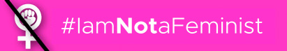 #IamNotAfeminist